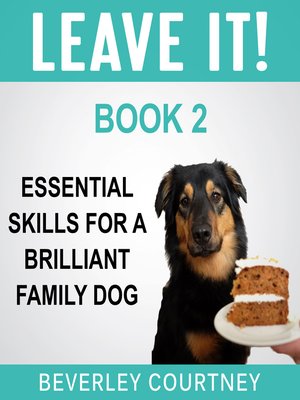 cover image of Leave It! Essential Skills for a Brilliant Family Dog, Book 2